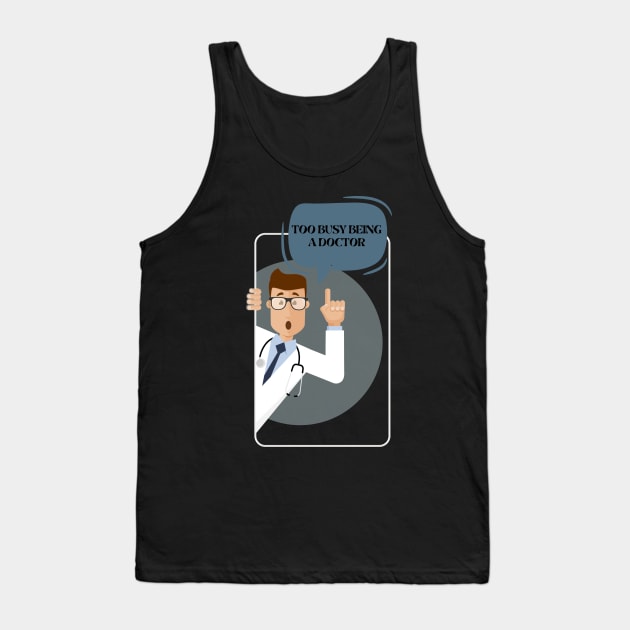 Too Busy Being A Doctor Tank Top by NICHE&NICHE